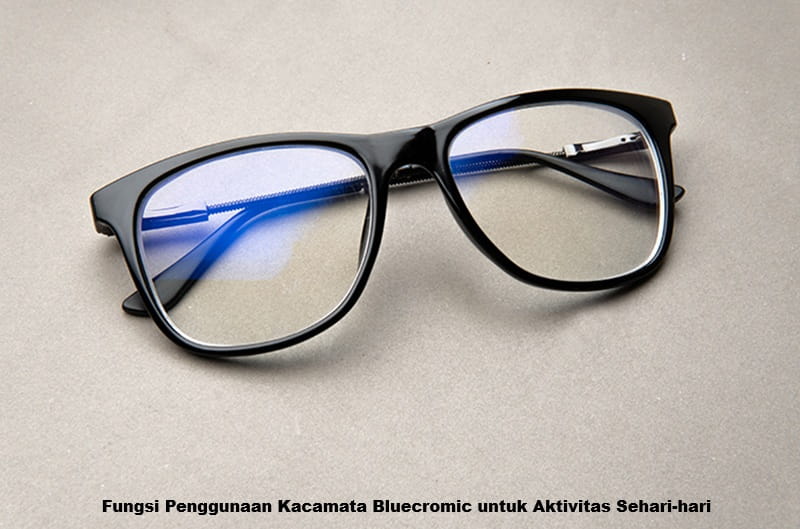 Fungsi Penggunaan Kacamata Bluecromic untuk Aktivitas Sehari-hari