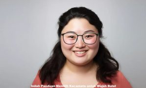 Inilah Panduan Memilih Kacamata untuk Wajah Bulat