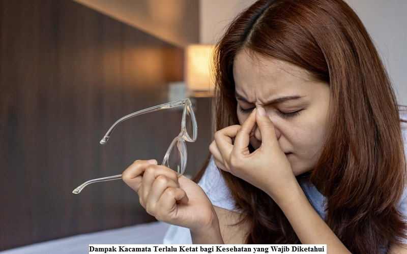 Dampak Kacamata Terlalu Ketat bagi Kesehatan yang Wajib Diketahui