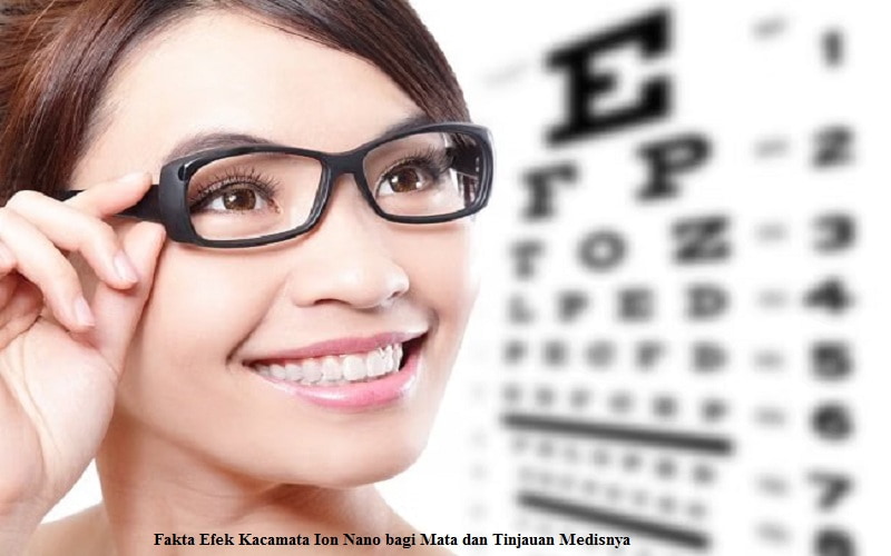 Fakta Efek Kacamata Ion Nano bagi Mata dan Tinjauan Medisnya