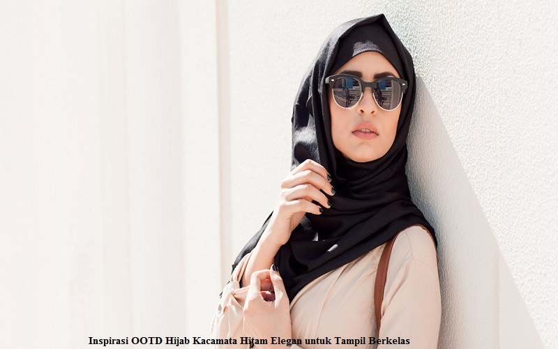 Inspirasi OOTD Hijab Kacamata Hitam Elegan untuk Tampil Berkelas