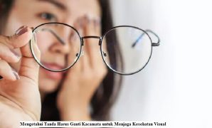 Mengetahui Tanda Harus Ganti Kacamata untuk Menjaga Kesehatan Visual