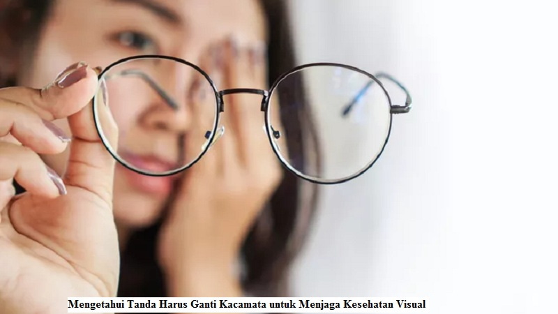 Mengetahui Tanda Harus Ganti Kacamata untuk Menjaga Kesehatan Visual